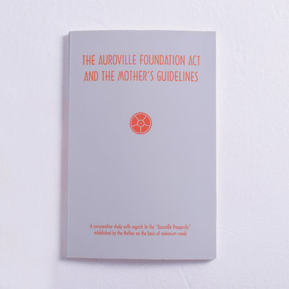 The Auroville Foundation Act and the Mother's Guidelines: a Comparative Study by Paulette Hadnagy
