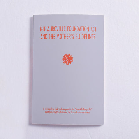 The Auroville Foundation Act and the Mother's Guidelines: a Comparative Study by Paulette Hadnagy