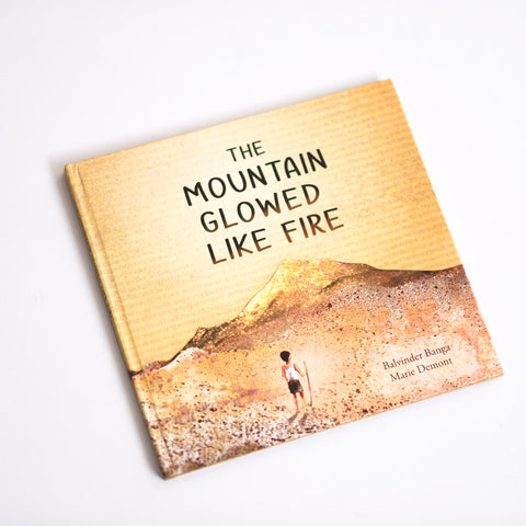 The Mountain Glowed Like Fire by Balvinder Banga and Marie Demont