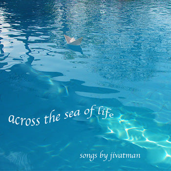 Across the Sea of Life by Jivatman